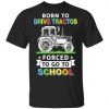 Born To Drive Tractors Forced To Go To School T-Shirt