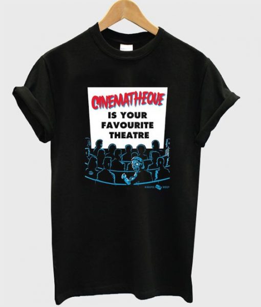 Cinematheque Is Your Favorite Theatre T Shirt
