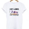 Hey Ladies I Got The Moves T Shirt
