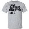 I Came I Saw I Had Anxiety T Shirt