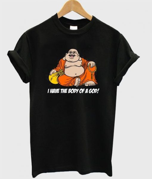 I Have The Body Of A God T Shirt