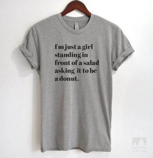 I'm Just A Girl Standing In Front Of A Salad T Shirt