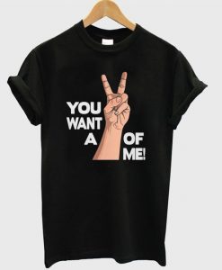 You Want a V Of Me T ShirtYou Want a V Of Me T Shirt