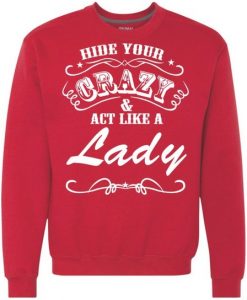 Hide Your Crazy And Act Like A Lady Sweatshirt