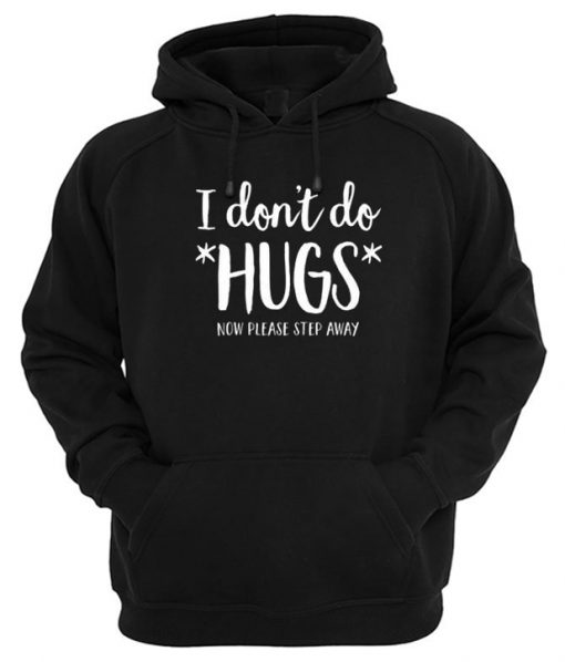 I Don't Do Hugs Now Please Step Away Hoodie