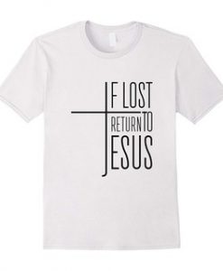 If Lost Return To Jesus T-Shirt