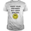Keep Your Distance But Keep Smiling T Shirt