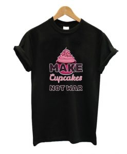 Make Cupcakes Not War Graphic T Shirt