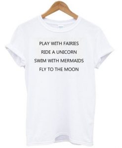 Play With fairies Quote T shirt
