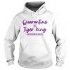 Quarantine and Tiger King Hoodie