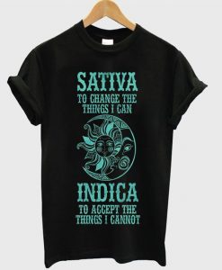 Sativa To Change The Things i can T Shirt