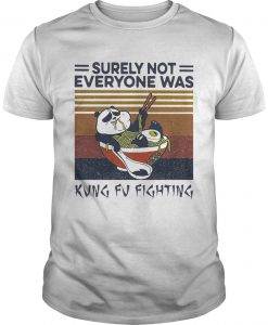 Surely Not Everybody Was Kung Fu Fighting T-Shirt