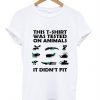 This T-Shirt Was Tested On Animals It Didn’t Fit T-Shirt