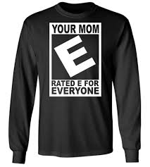 Your Mom rated E for Everyone Sweatshirt