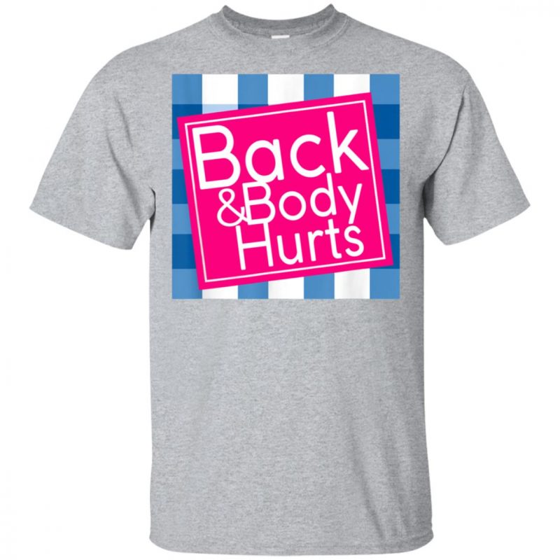 Back And Body Hurts T Shirt   Back And Body Hurts T Shirt 800x800 