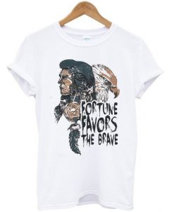 Fortune Favors The Brave T Shirt