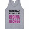 Personally Victimized By Regina George Tank Top