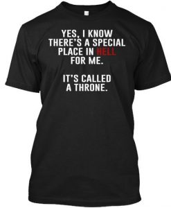 Yes I Know Theres a Special Place In Hell For Me T Shirt