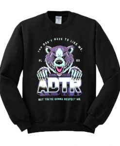 You Don’t Have To Like Me But You’re Gonna Respect Me Sweatshirt