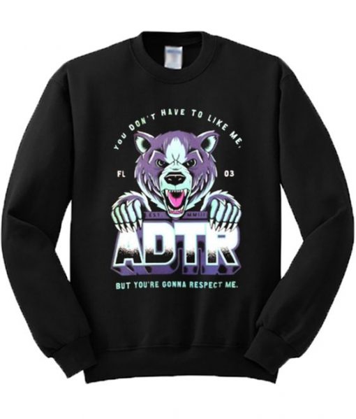 You Don’t Have To Like Me But You’re Gonna Respect Me Sweatshirt