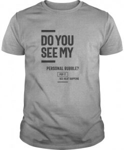 Do You See My Personal Bubble T Shirt