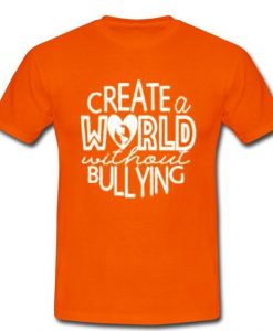 Create a World Without Bullying T Shirt