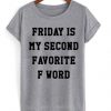 Friday Is My Second Favorite F Word T Shirt