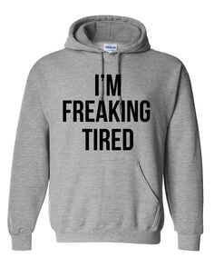 I am Freaking Tired Hoodie