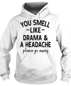 You smell Like Drama & a Headache Hoodie