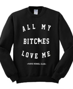 All My Bitches Love Me Sweatshirt