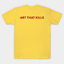Art That Kills Font T Shirt