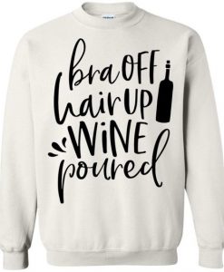 Bra Off Hair Up Wine Poured Sweatshirt
