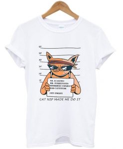 Cat Nip Made Mi Do It T Shirt