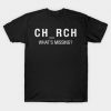 Church What's Missing T-Shirt