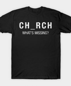 Church What's Missing T-Shirt