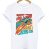 Don't Trip over what's behind you T shirt