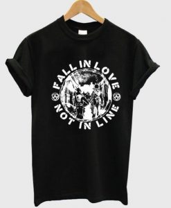 Fall In Love Not In Line T Shirt