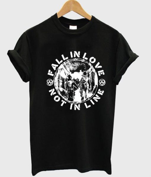 Fall In Love Not In Line T Shirt