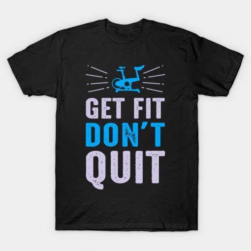 Get Fit Don’t Quit T Shirt