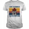 I Dont Discriminate I Hate Everyone Cat T Shirt