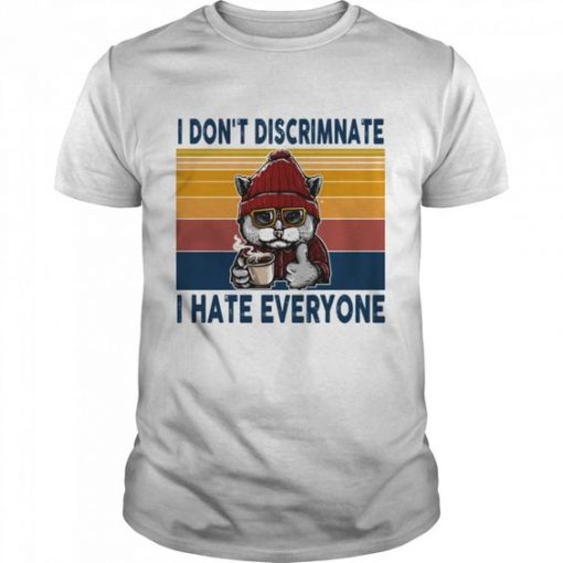 I Dont Discriminate I Hate Everyone Cat T Shirt