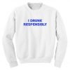 I Drunk Respensibly white lie party Sweatshirt
