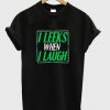I Leeks When I Laugh T Shirt