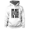 I'm Not Sleeping I'm Training To Die Hoodie