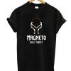 Magneto Was Right T Shirt