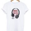 Music Makes Me high Headphone T Shirt