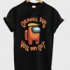 Orange Sus Vote Him Out T Shirt