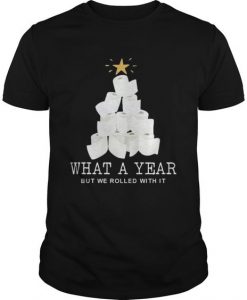 What A Year But We Rolled With It T Shirt