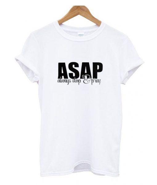 ASAP Always Stop And Pray T Shirt
