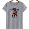 Alexandria Ocasio Cortez Dance On T shirt